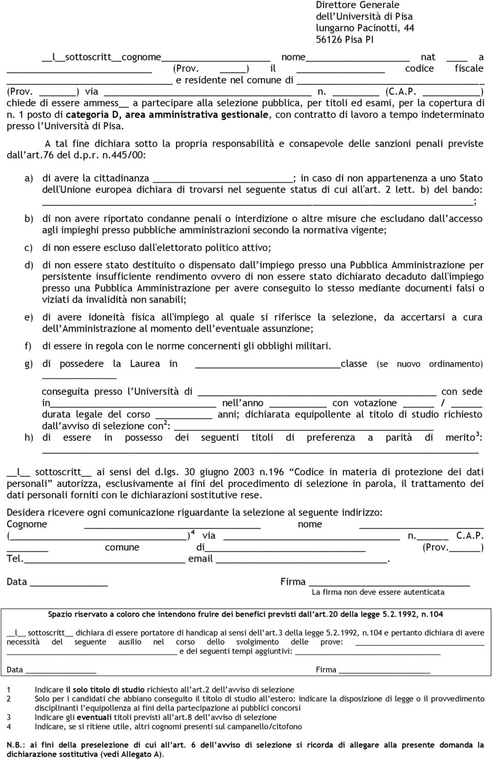 A tal fine dichiara sotto la propria responsabilità e consapevole delle sanzioni penali previste dall art.76 del d.p.r. n.