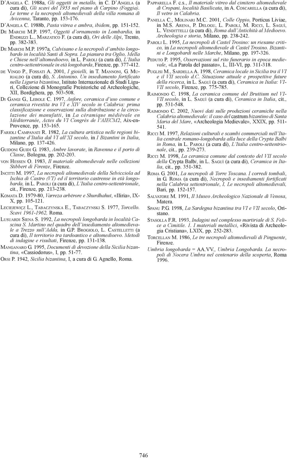 , MARZATICO F. (a cura di), Ori delle Alpi, Trento, pp. 382-383. DE MARCHI M.P. 1997a, Calvisano e la necropoli d ambito longobardo in località Santi di Sopra.