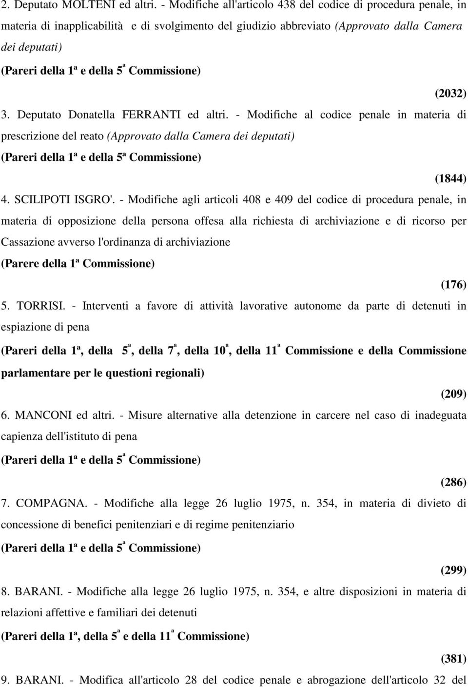 Commissione) (2032) 3. Deputato Donatella FERRANTI ed altri. - Modifiche al codice penale in materia di prescrizione del reato (Approvato dalla Camera dei deputati) (1844) 4. SCILIPOTI ISGRO'.