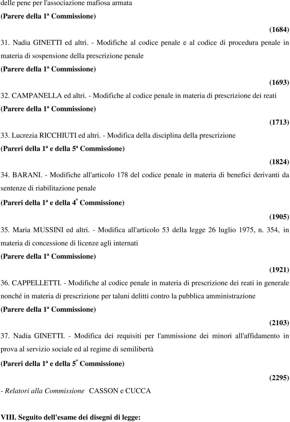 - Modifiche al codice penale in materia di prescrizione dei reati (1713) 33. Lucrezia RICCHIUTI ed altri. - Modifica della disciplina della prescrizione (1824) 34. BARANI.