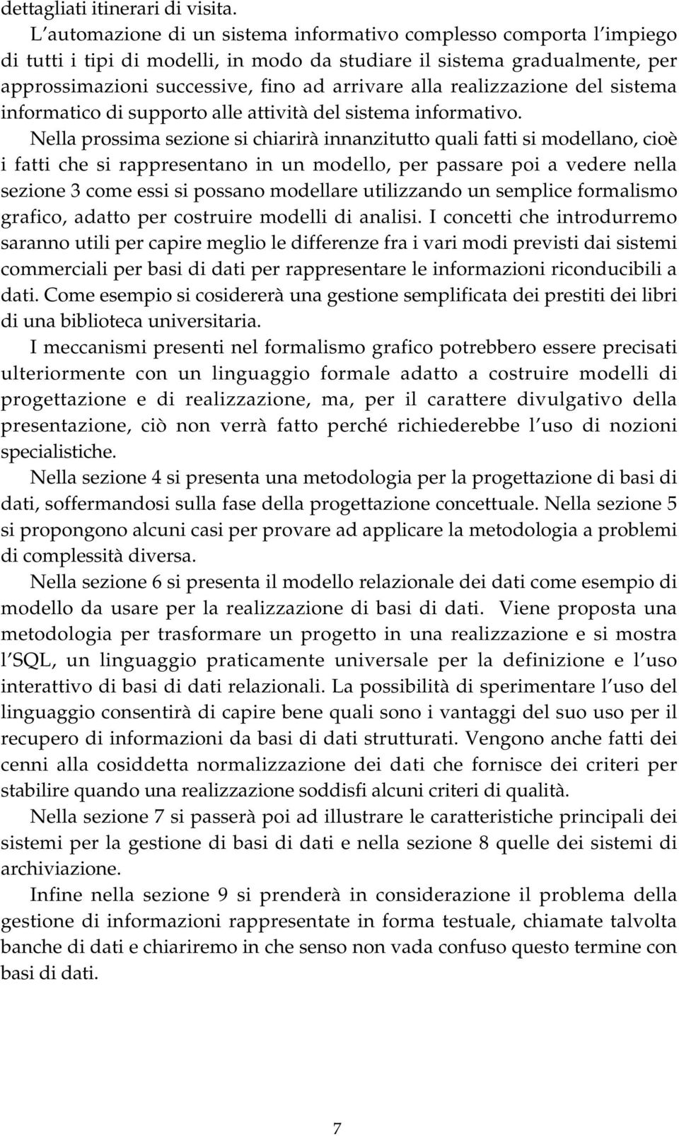 realizzazione del sistema informatico di supporto alle attività del sistema informativo.