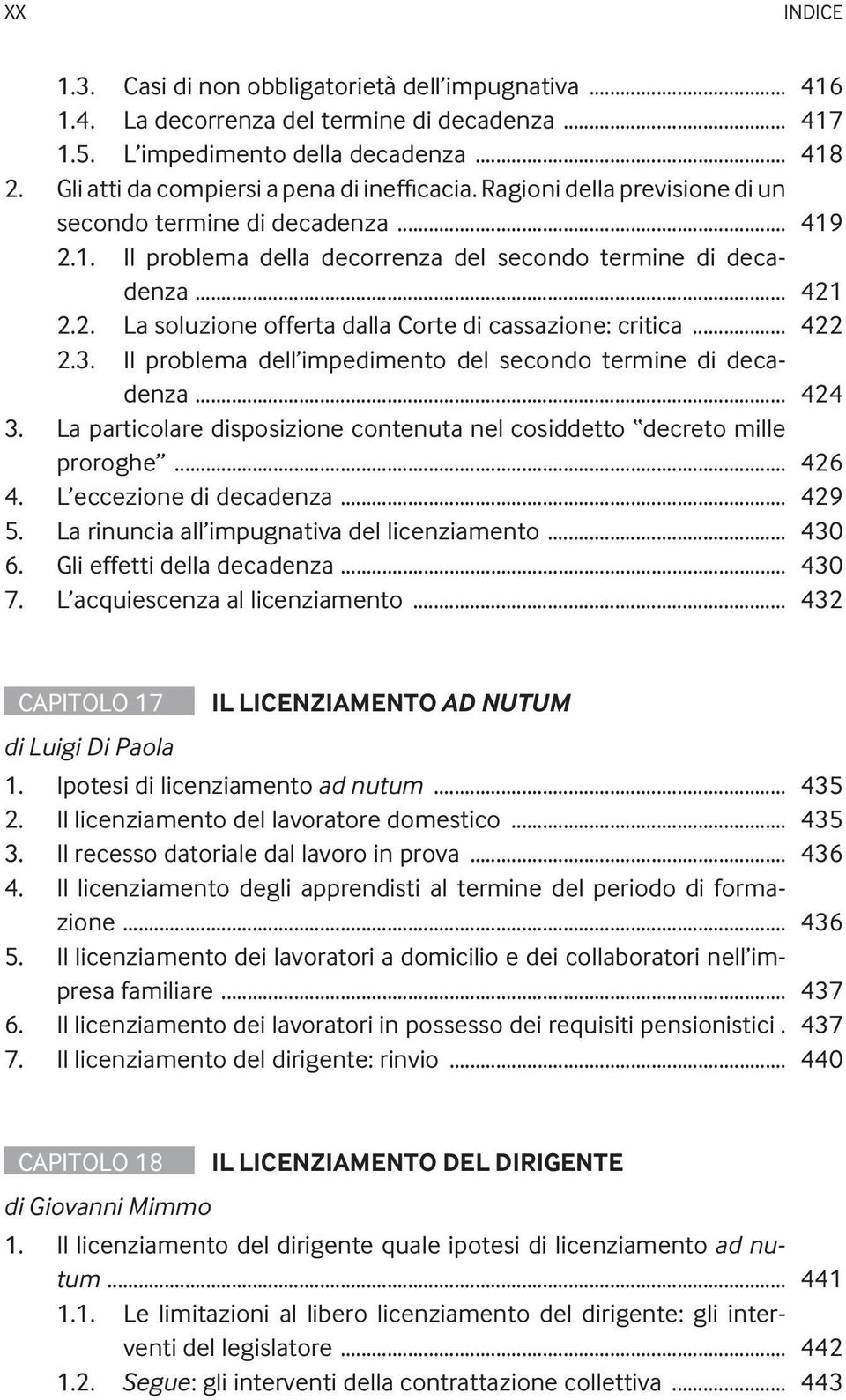 .. 422 2.3. Il problema dell impedimento del secondo termine di decadenza... 424 3. La particolare disposizione contenuta nel cosiddetto decreto mille proroghe... 426 4. L eccezione di decadenza.