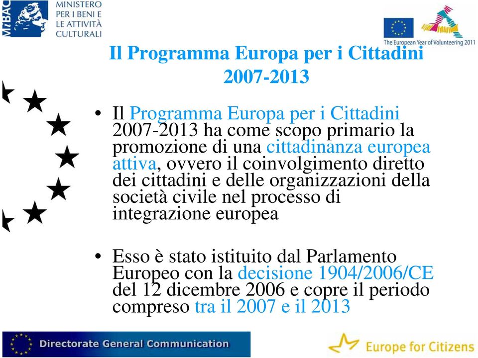 delle organizzazioni della società civile nel processo di integrazione europea Esso è stato istituito dal