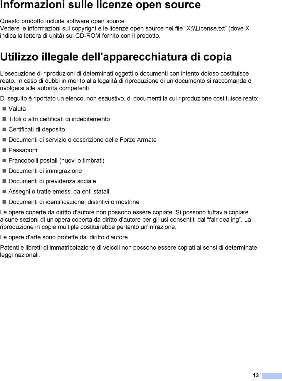 Utilizzo illegale dell'apparecchiatura di copia 1 L'esecuzione di riproduzioni di determinati oggetti o documenti con intento doloso costituisce reato.