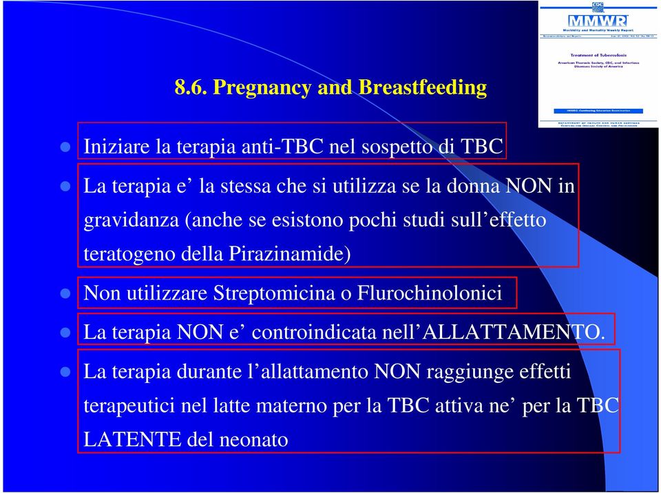 Non utilizzare Streptomicina o Flurochinolonici La terapia NON e controindicata nell ALLATTAMENTO.