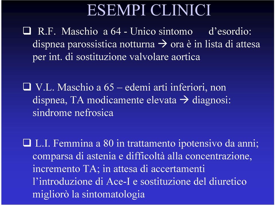 Maschio a 65 edemi arti inferiori, non dispnea, TA modicamente elevata diagnosi: sindrome nefrosica L.I.