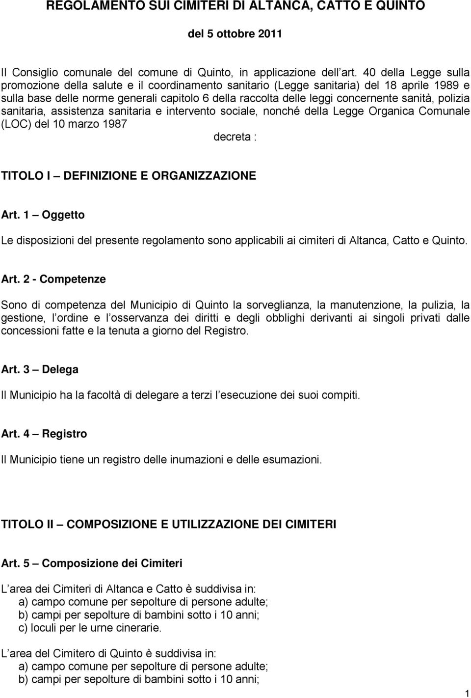 sanità, polizia sanitaria, assistenza sanitaria e intervento sociale, nonché della Legge Organica Comunale (LOC) del 10 marzo 1987 decreta : TITOLO I DEFINIZIONE E ORGANIZZAZIONE Art.