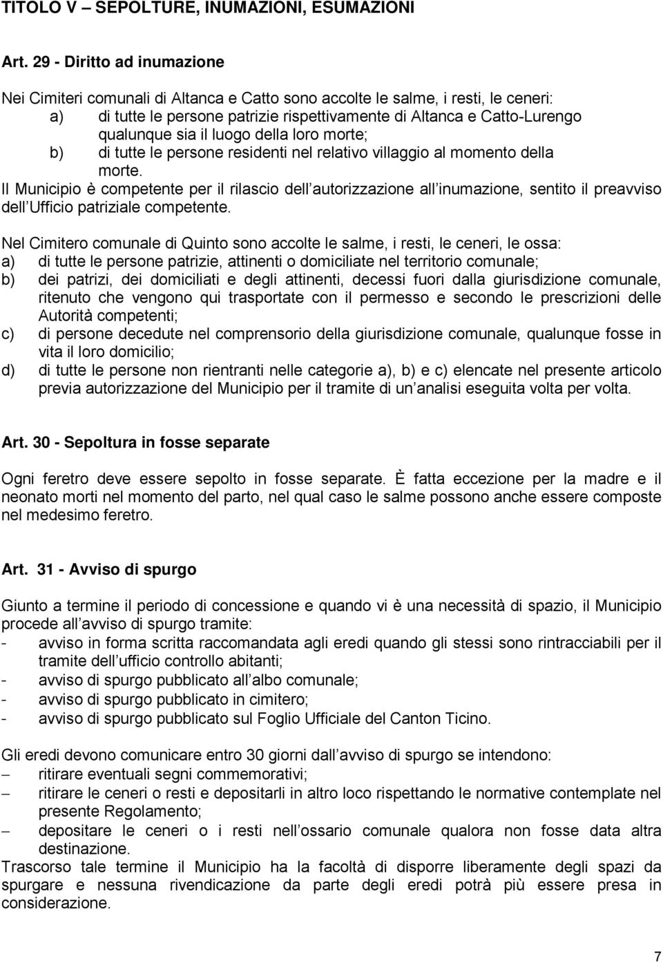 il luogo della loro morte; b) di tutte le persone residenti nel relativo villaggio al momento della morte.