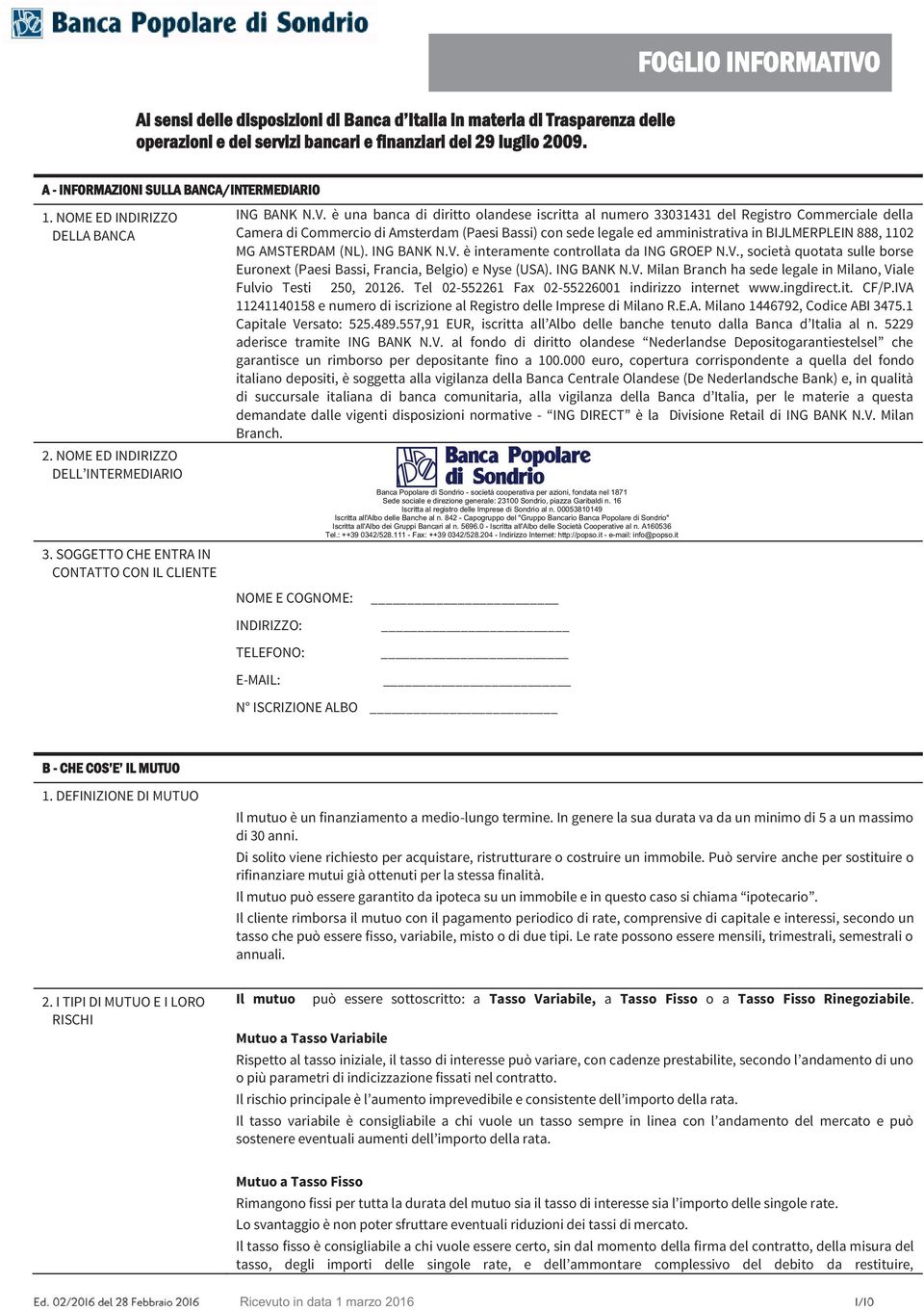 A - INFORMAZIONI SULLA BANCA/INTERMEDIARIO 1. NOME ED INDIRIZZO DELLA BANCA 2. NOME ED INDIRIZZO DELL INTERMEDIARIO 3. SOGGETTO CHE ENTRA IN CONTATTO CON IL CLIENTE ING BANK N.V.