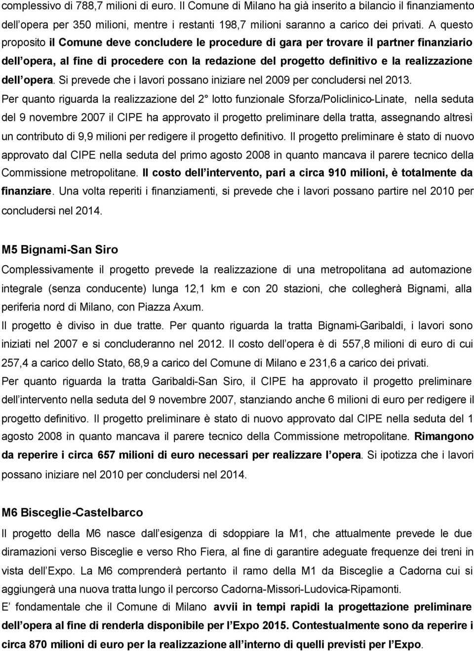 opera. Si prevede che i lavori possano iniziare nel 2009 per concludersi nel 2013.