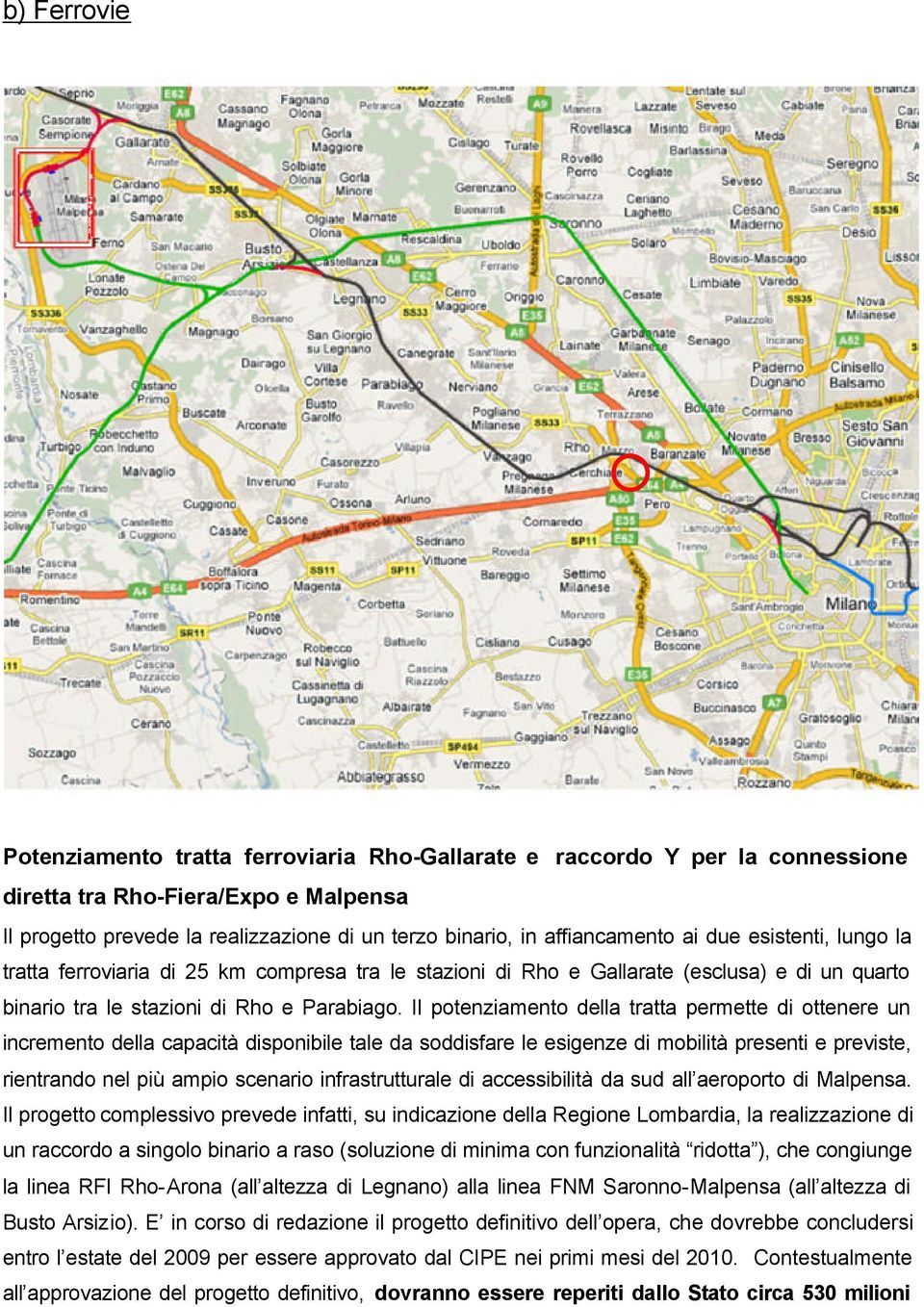 Il potenziamento della tratta permette di ottenere un incremento della capacità disponibile tale da soddisfare le esigenze di mobilità presenti e previste, rientrando nel più ampio scenario