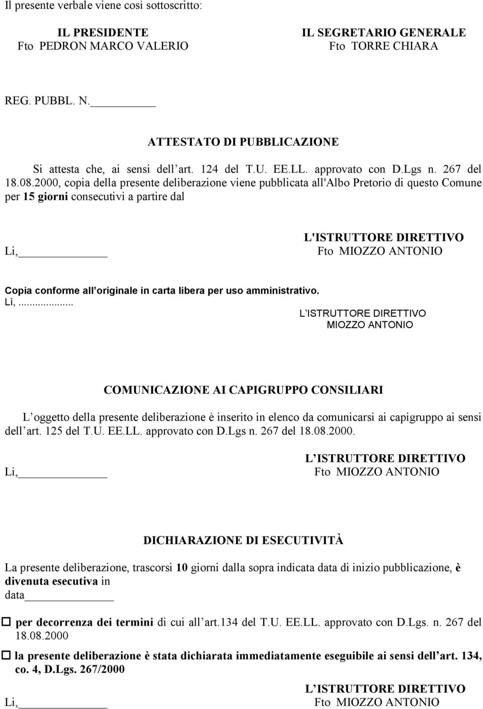 2000, copia della presente deliberazione viene pubblicata all'albo Pretorio di questo Comune per 15 giorni consecutivi a partire dal Li, L'ISTRUTTORE DIRETTIVO Fto MIOZZO ANTONIO Copia conforme all