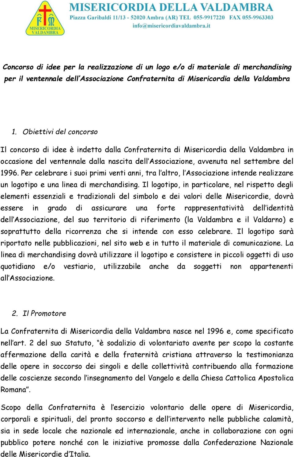 Per celebrare i suoi primi venti anni, tra l altro, l Associazione intende realizzare un logotipo e una linea di merchandising.