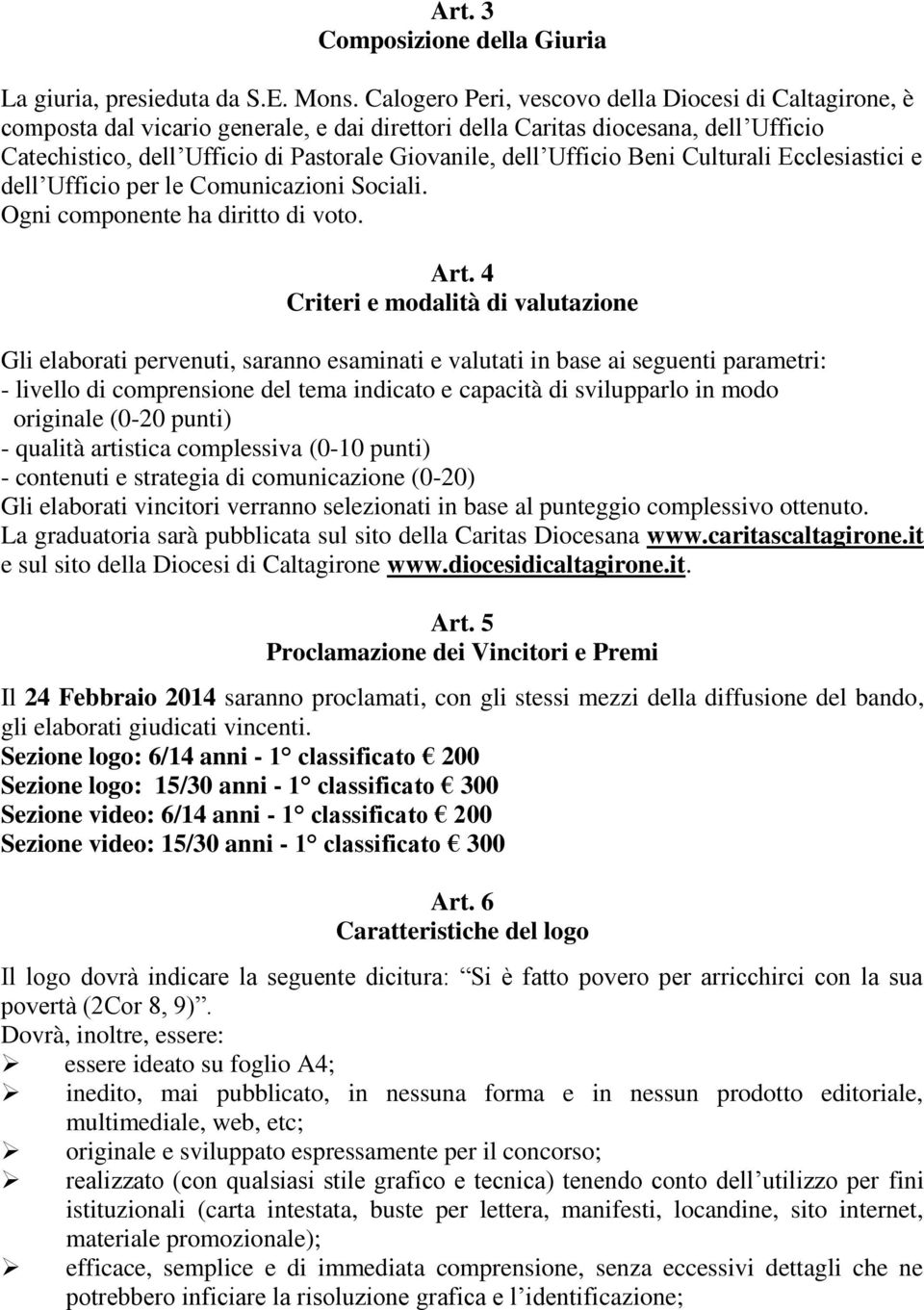 Ufficio Beni Culturali Ecclesiastici e dell Ufficio per le Comunicazioni Sociali. Ogni componente ha diritto di voto. Art.