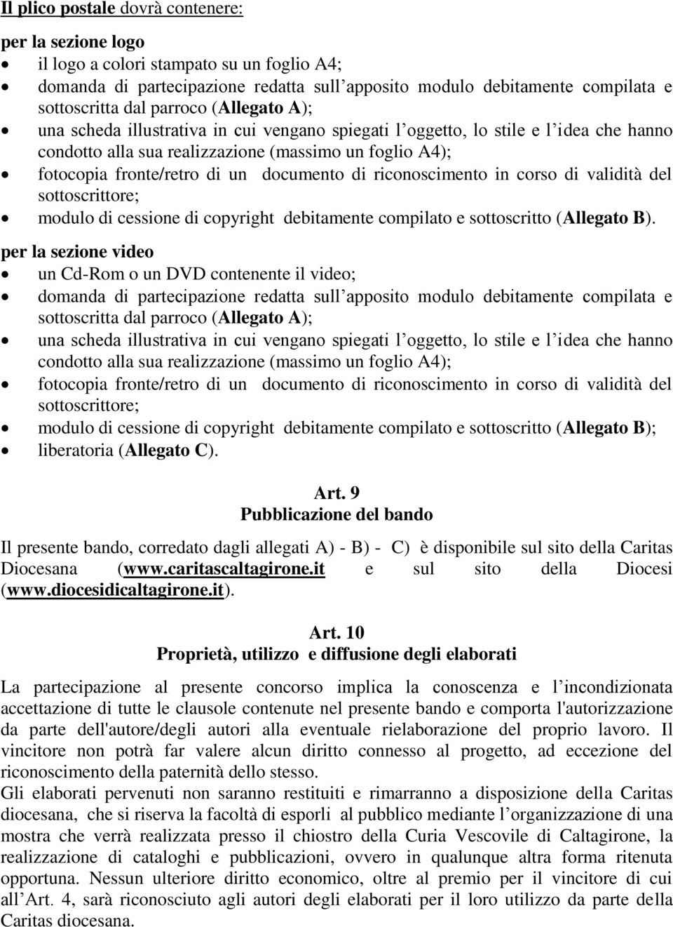 documento di riconoscimento in corso di validità del sottoscrittore; modulo di cessione di copyright debitamente compilato e sottoscritto (Allegato B).