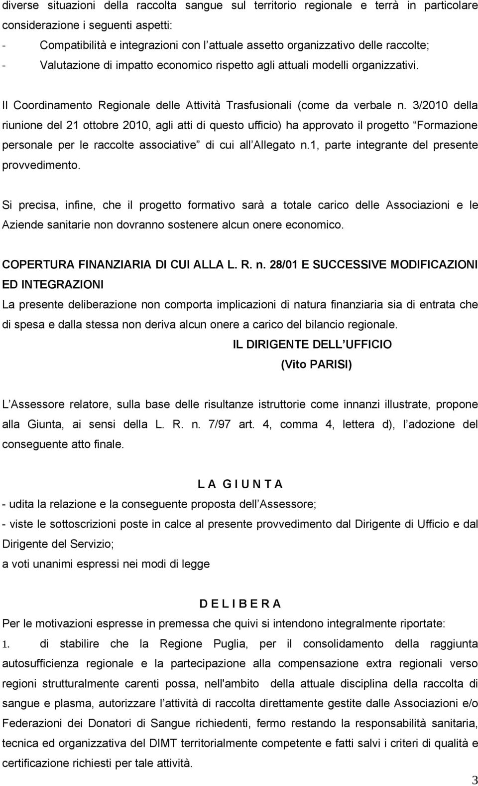 3/2010 della riunione del 21 ottobre 2010, agli atti di questo ufficio) ha approvato il progetto Formazione personale per le raccolte associative di cui all Allegato n.