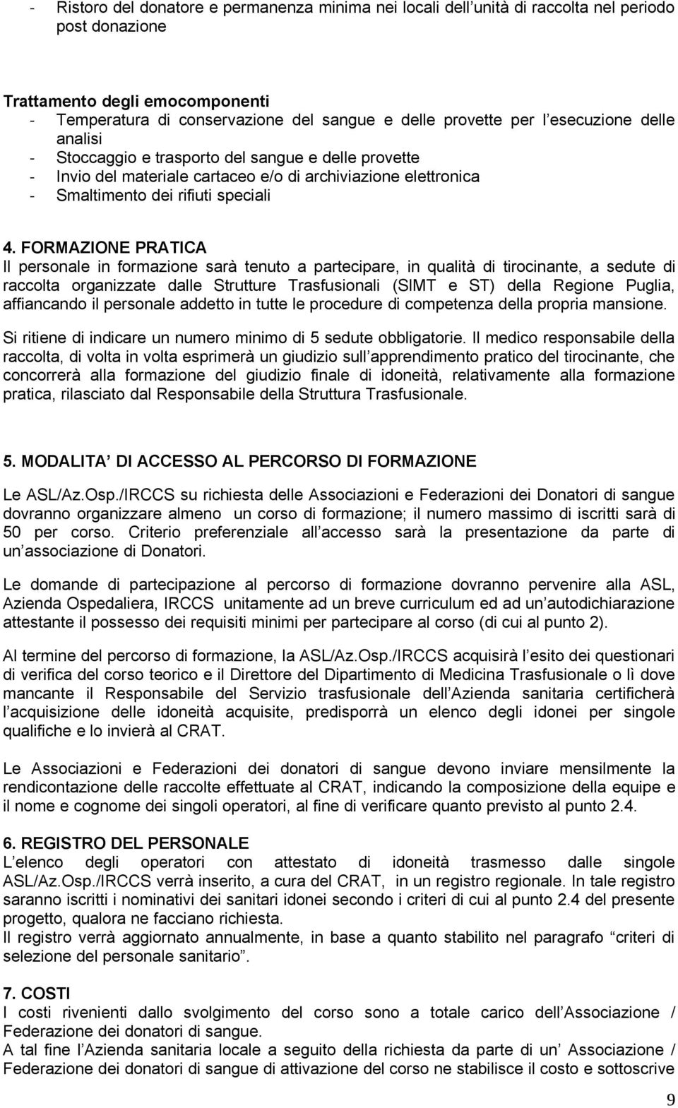 FORMAZIONE PRATICA Il personale in formazione sarà tenuto a partecipare, in qualità di tirocinante, a sedute di raccolta organizzate dalle Strutture Trasfusionali (SIMT e ST) della Regione Puglia,