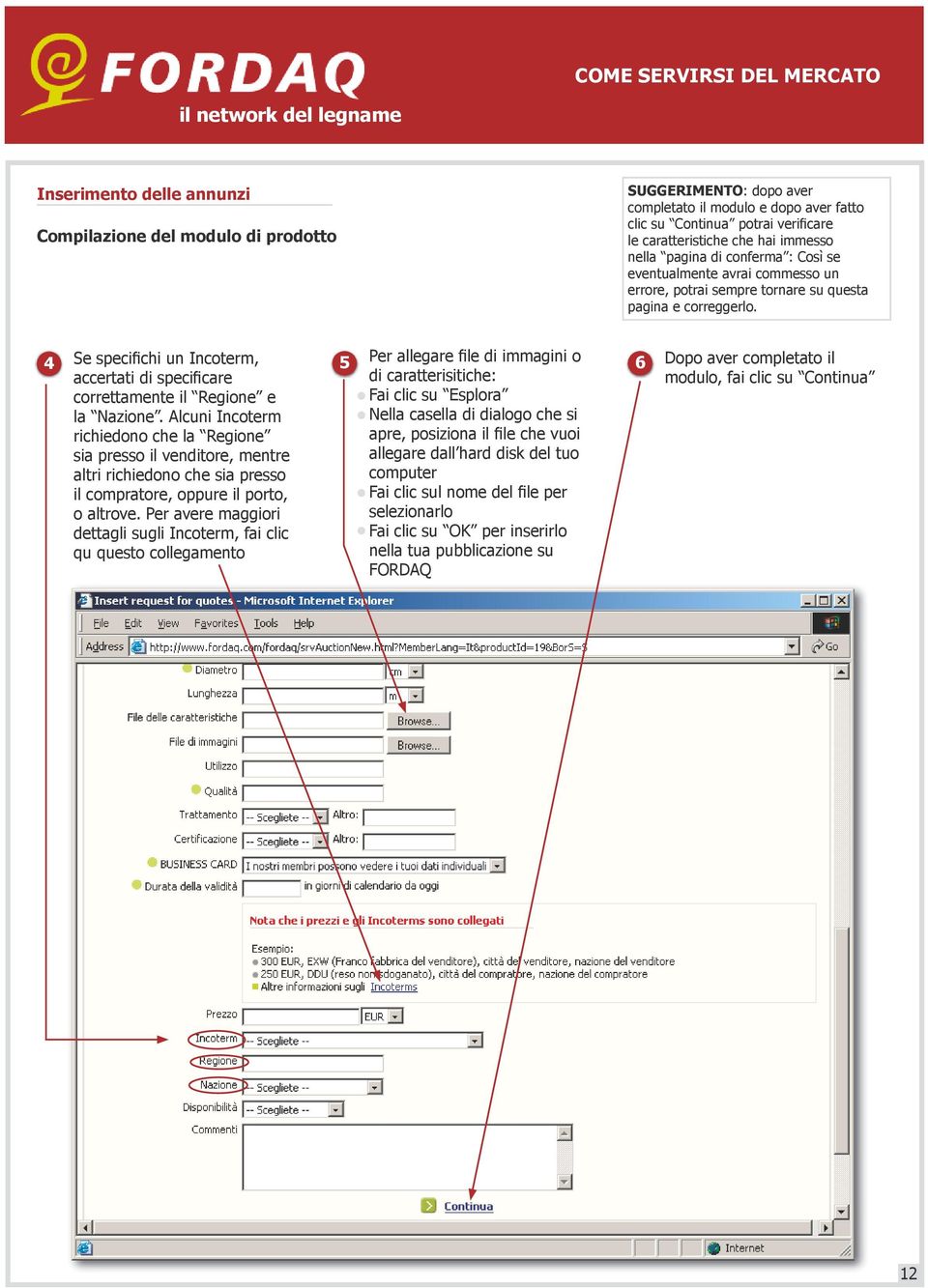 4 Se specifichi un Incoterm, 5 Per allegare file di immagini o 6 Dopo aver completato il accertati di specificare di caratterisitiche: modulo, fai clic su Continua correttamente il Regione e Fai clic