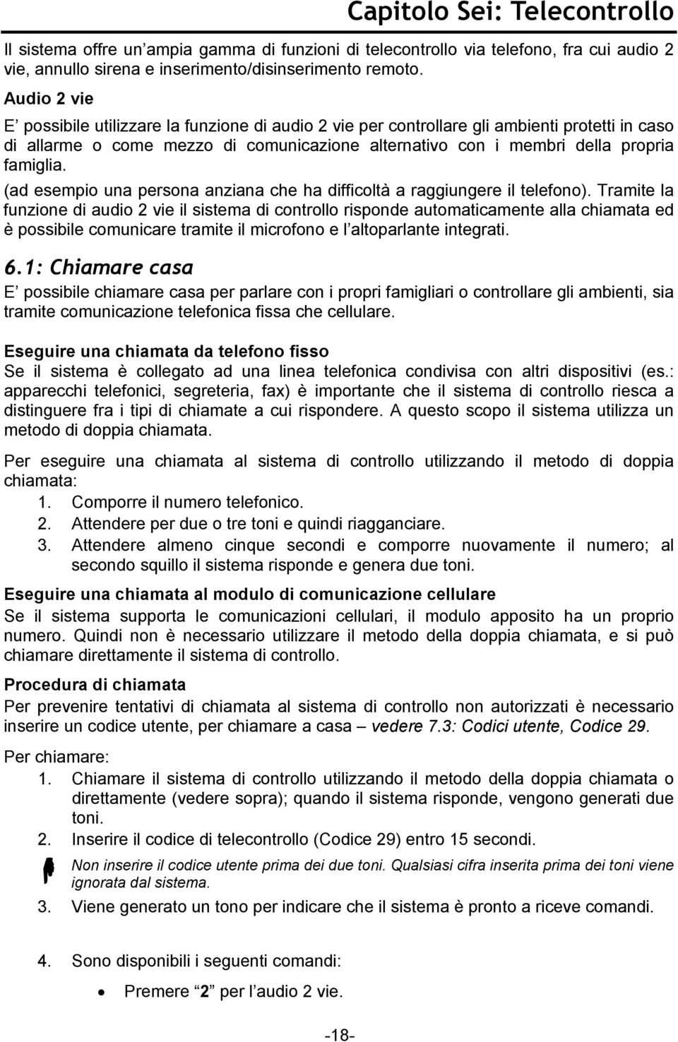 (ad esempio una persona anziana che ha difficoltà a raggiungere il telefono).