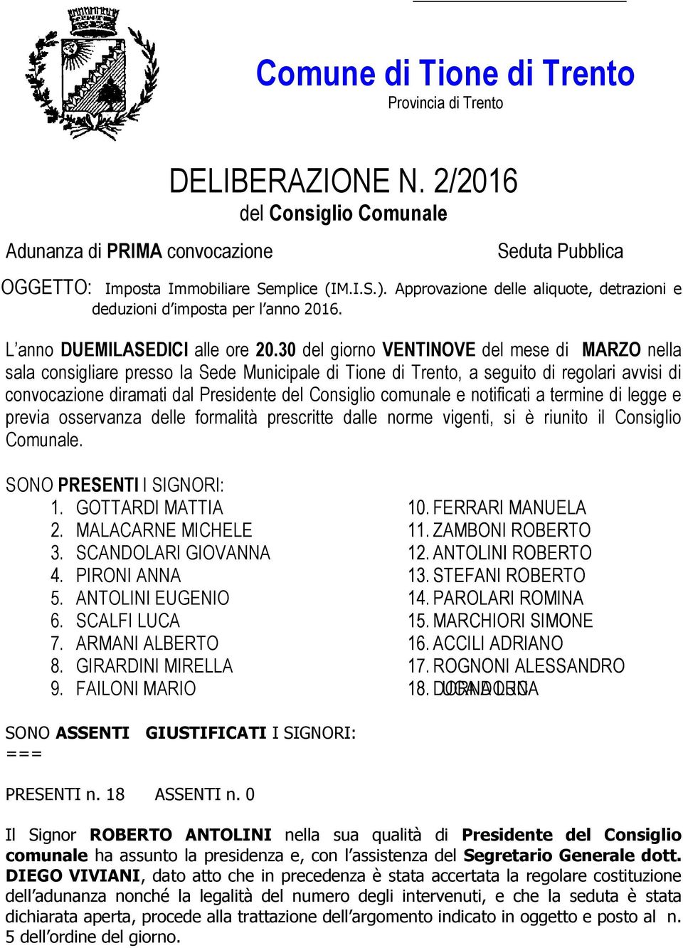 30 del giorno VENTINOVE del mese di MARZO nella sala consigliare presso la Sede Municipale di Tione di Trento, a seguito di regolari avvisi di convocazione diramati dal Presidente del Consiglio