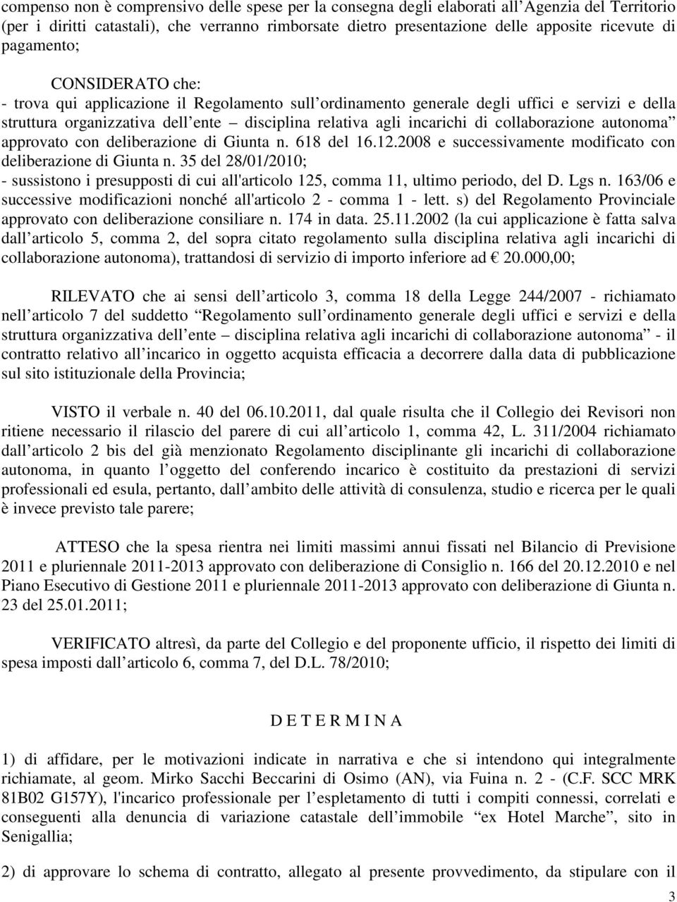 collaborazione autonoma approvato con deliberazione di Giunta n. 618 del 16.12.2008 e successivamente modificato con deliberazione di Giunta n.