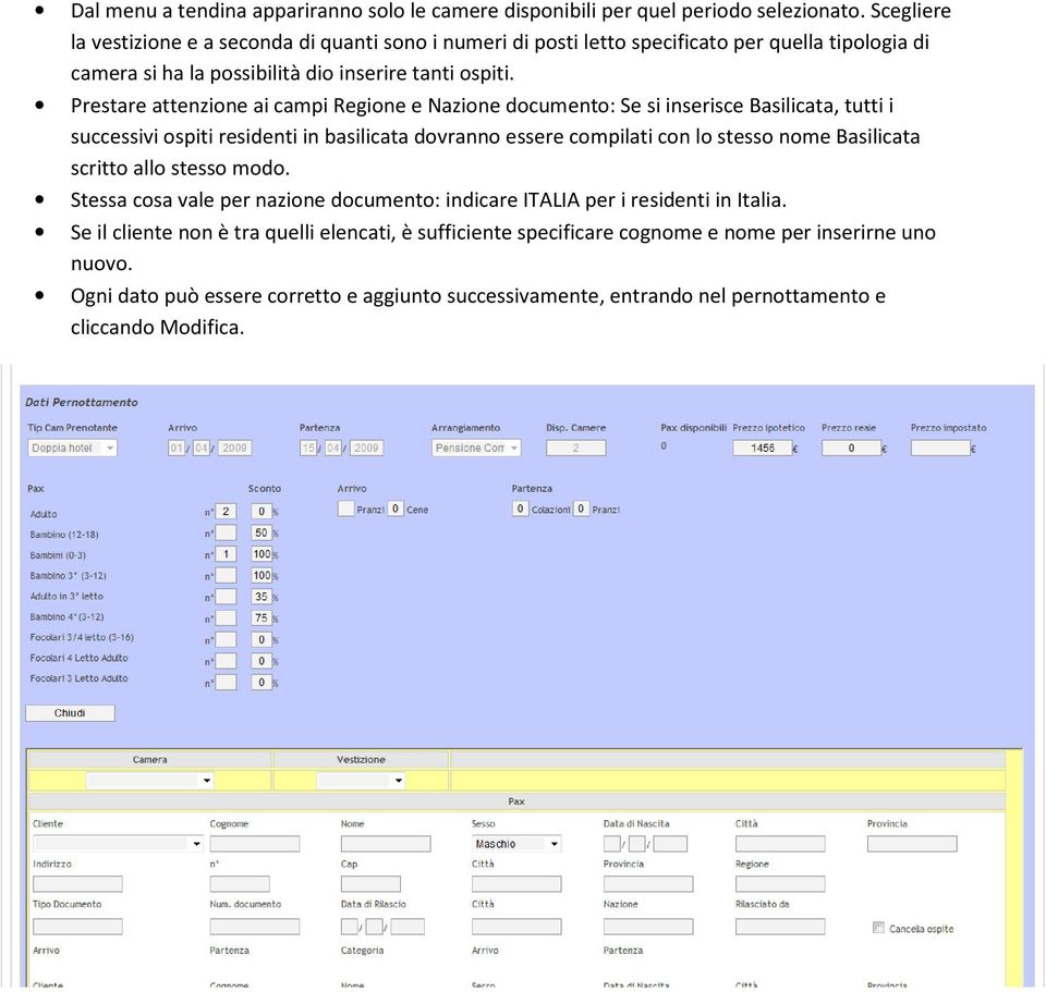 Prestare attenzione ai campi Regione e Nazione documento: Se si inserisce Basilicata, tutti i successivi ospiti residenti in basilicata dovranno essere compilati con lo stesso nome Basilicata