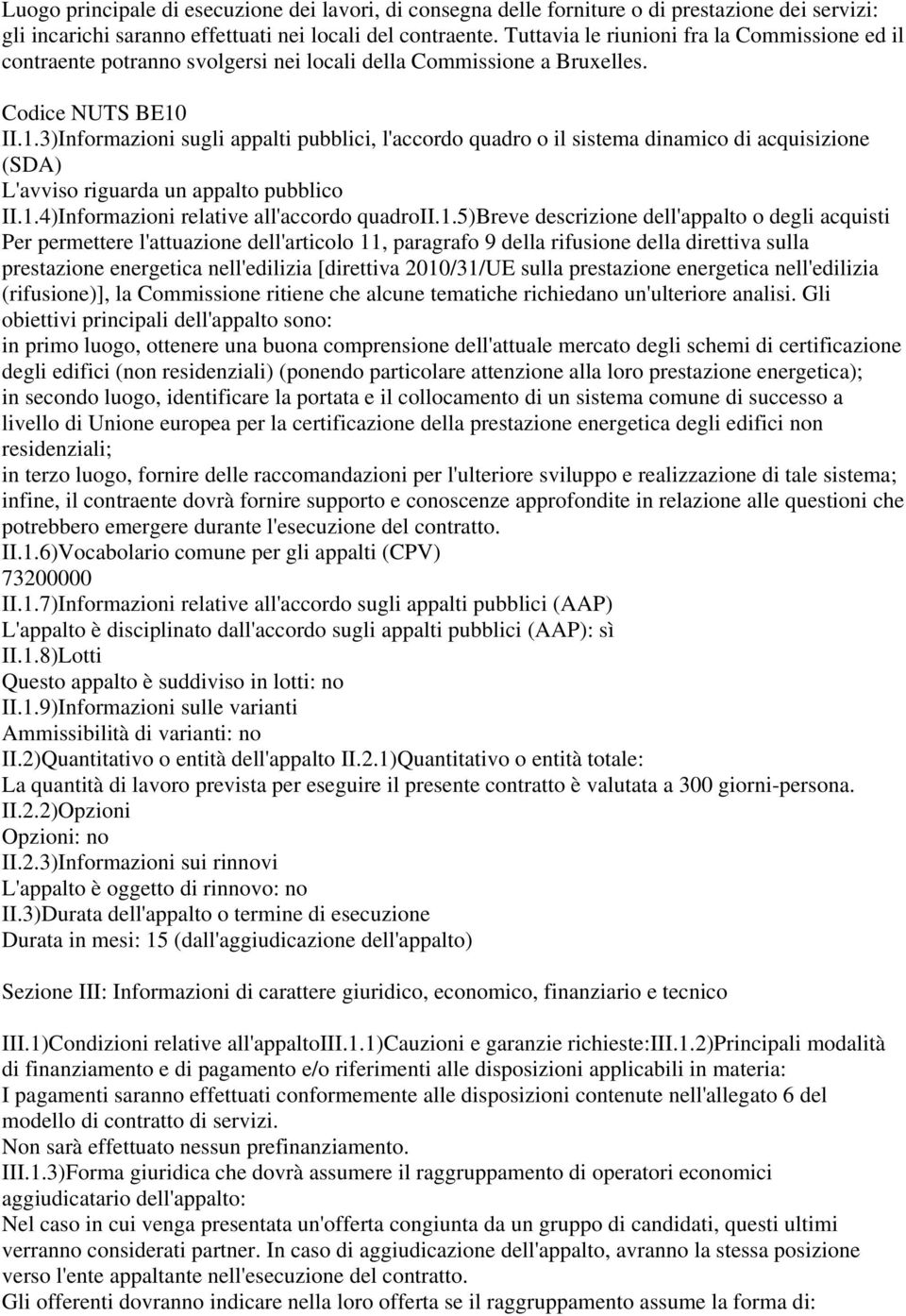 II.1.3)Informazioni sugli appalti pubblici, l'accordo quadro o il sistema dinamico di acquisizione (SDA) L'avviso riguarda un appalto pubblico II.1.4)Informazioni relative all'accordo