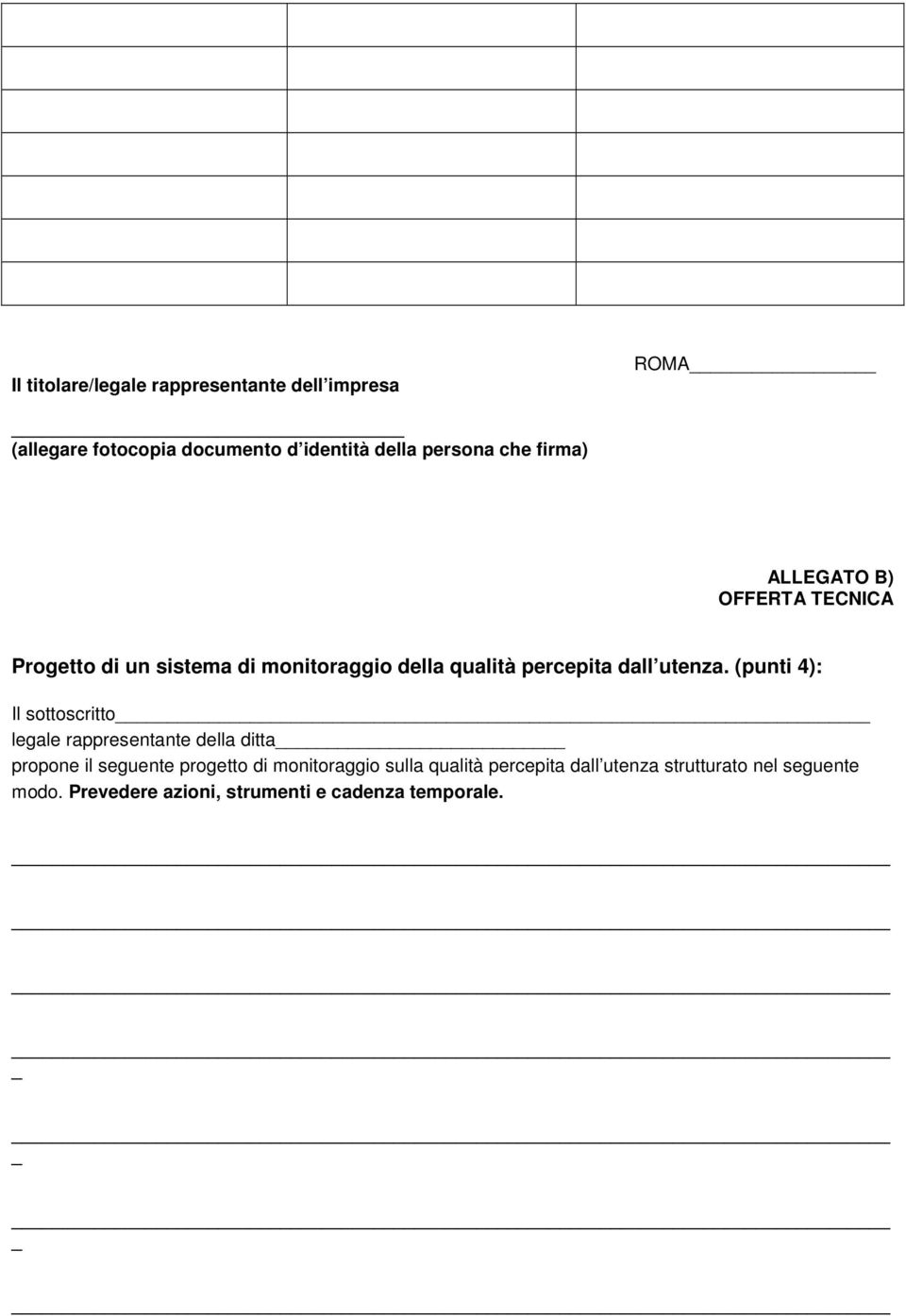 (punti 4): Il sottoscritto legale rappresentante della ditta propone il seguente progetto di monitoraggio