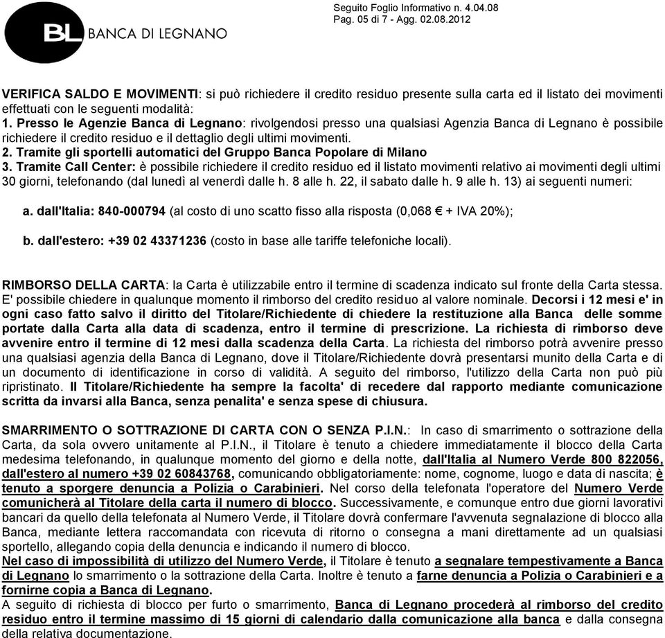 Tramite gli sportelli automatici del Gruppo Banca Popolare di Milano 3.