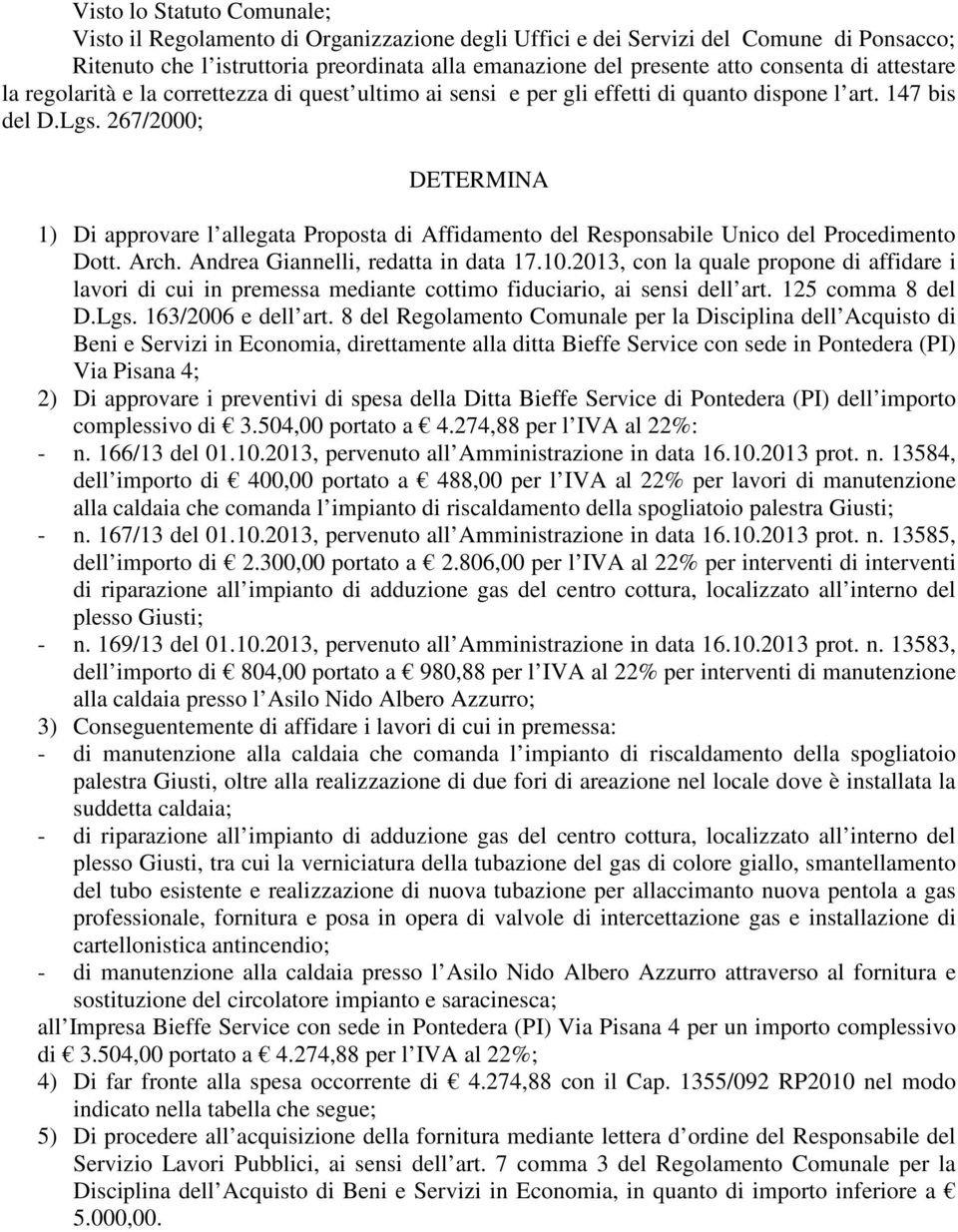 267/2000; DETERMINA 1) Di approvare l allegata Proposta di Affidamento del Responsabile Unico del Procedimento Dott. Arch. Andrea Giannelli, redatta in data 17.10.