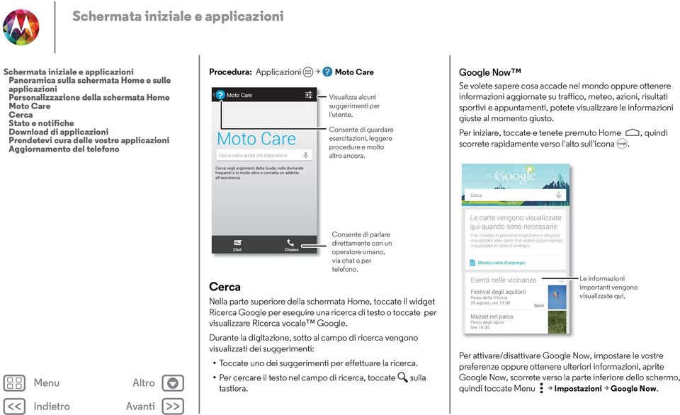IO, 4 Moto Care Moto Care Cerca nella guida del dispositivo Cerca negli argomenti della Guida, nelle domande frequenti e in molto altro o contatta un addetto all'assistenza.