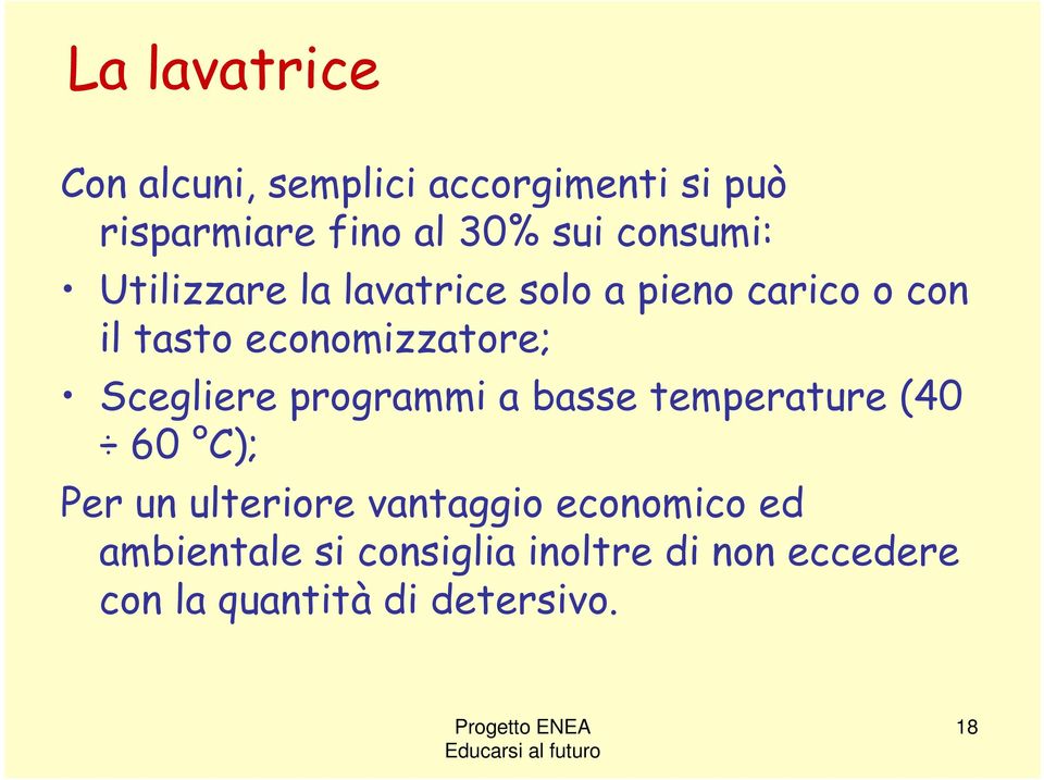 Scegliere programmi a basse temperature (40 60 C); Per un ulteriore vantaggio