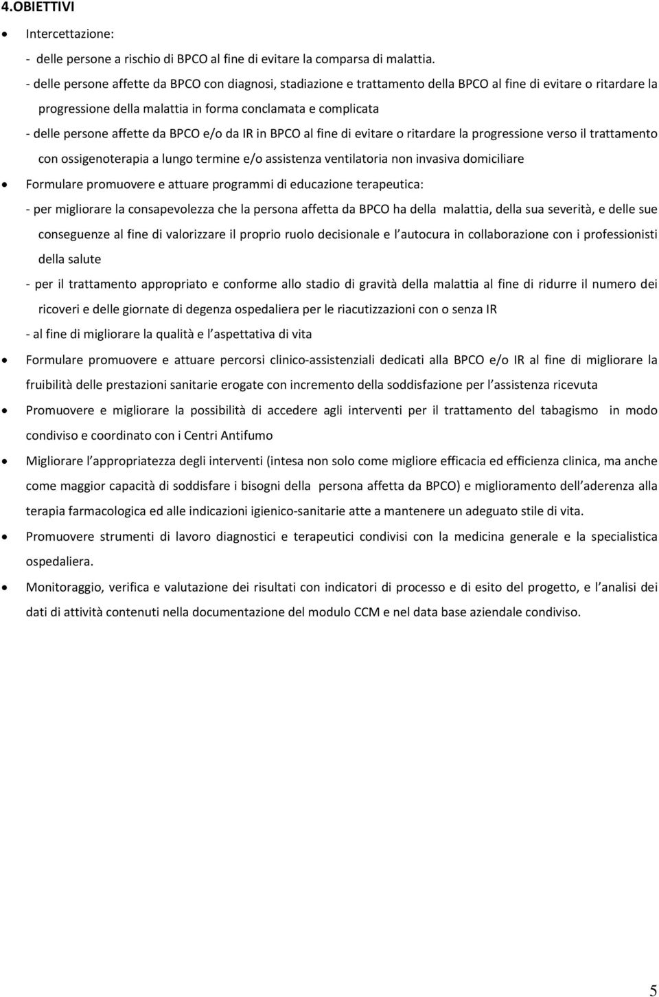 da BPCO e/o da IR in BPCO al fine di evitare o ritardare la progressione verso il trattamento con ossigenoterapia a lungo termine e/o assistenza ventilatoria non invasiva domiciliare Formulare