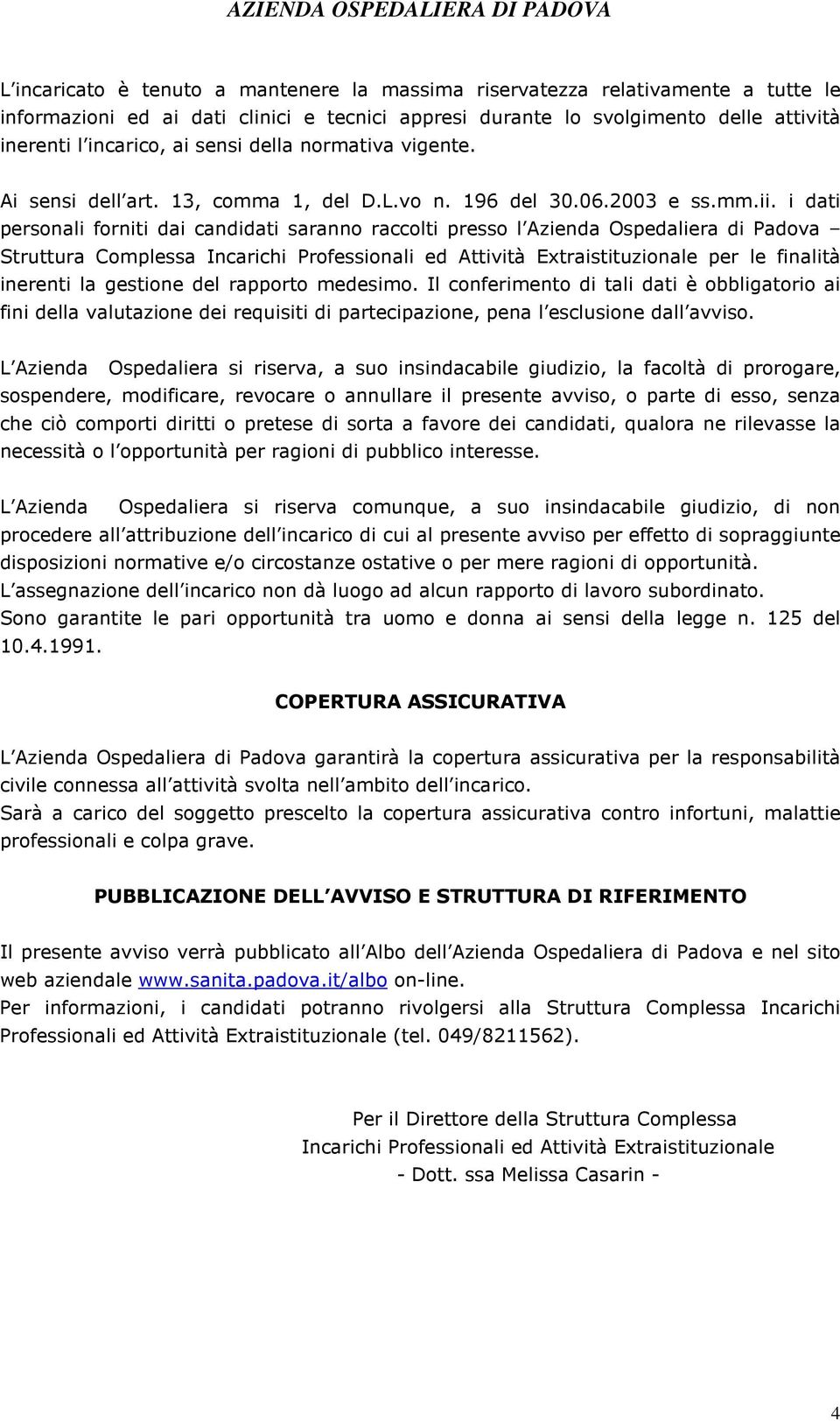 i dati personali forniti dai candidati saranno raccolti presso l Azienda Ospedaliera di Padova Struttura Complessa Incarichi Professionali ed Attività Extraistituzionale per le finalità inerenti la