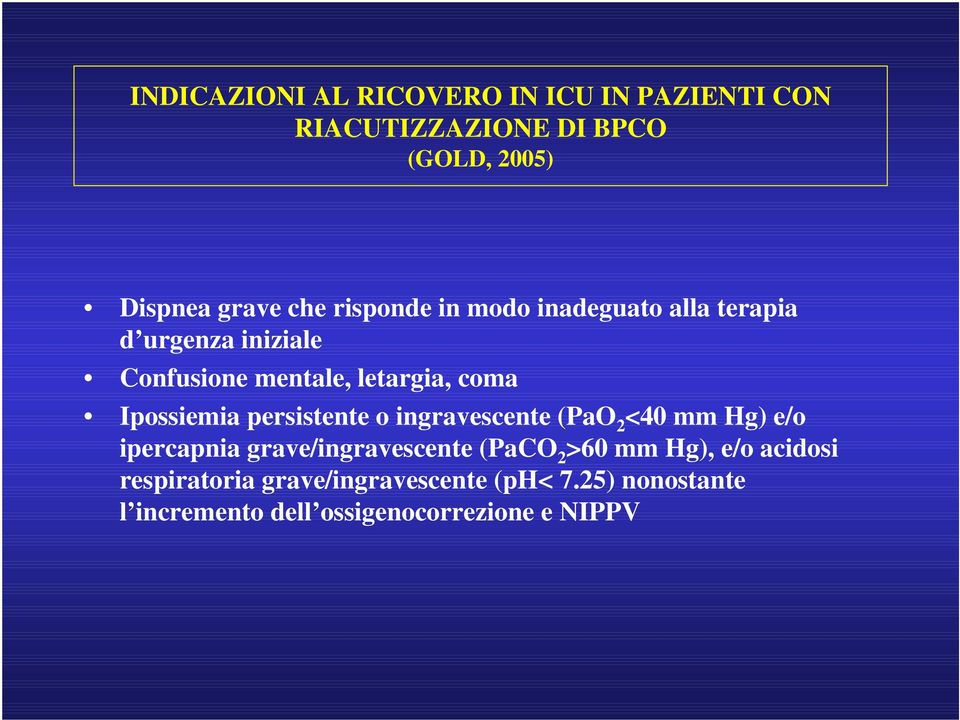 Ipossiemia persistente o ingravescente (PaO 2 <40 mm Hg) e/o ipercapnia grave/ingravescente (PaCO 2 >60