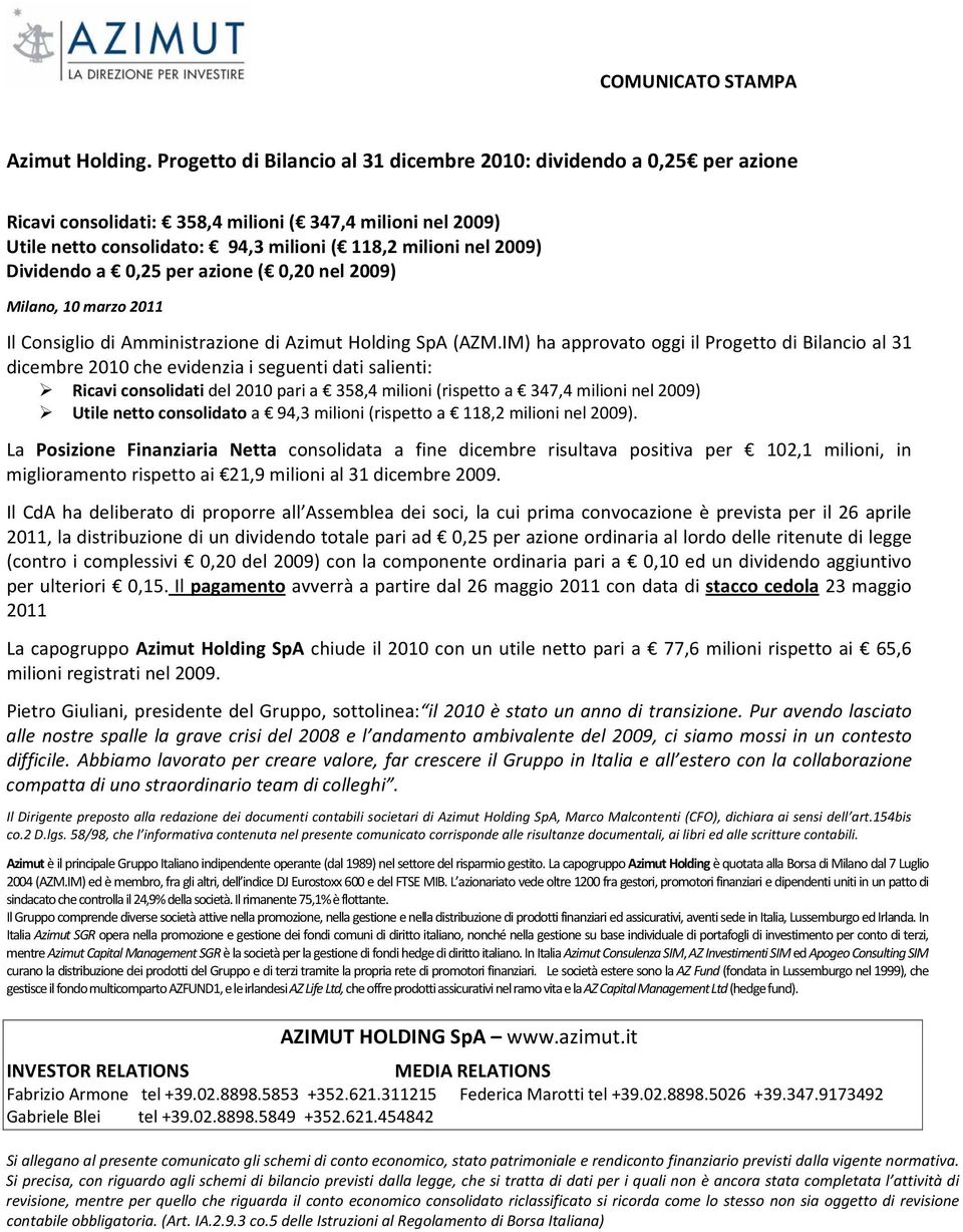 Dividendo a 0,25 per azione ( 0,20 nel 2009) Milano, 10 marzo 2011 Il Consiglio di Amministrazione di Azimut Holding SpA (AZM.