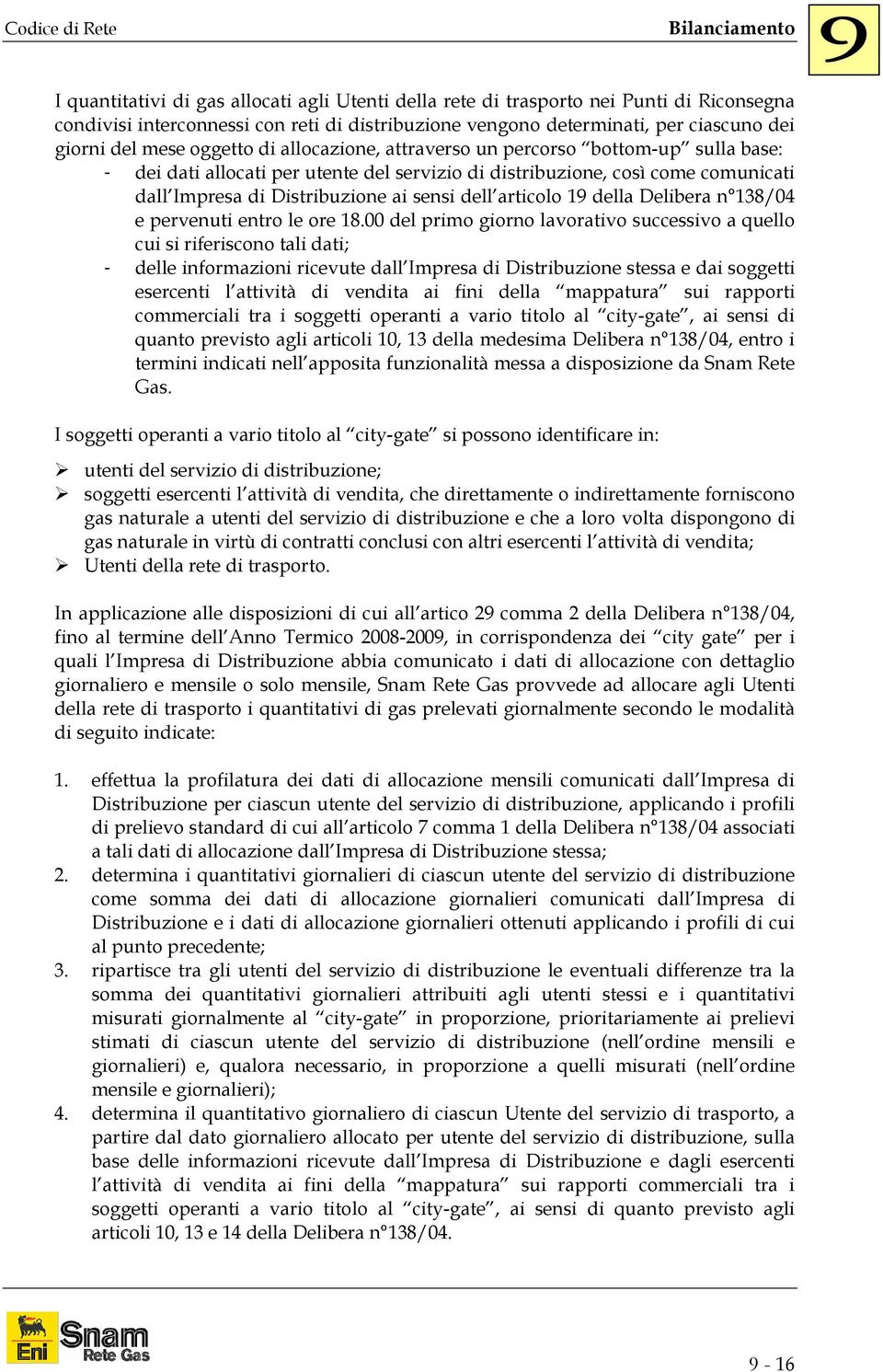 articolo 19 della Delibera n 138/04 e pervenuti entro le ore 18.