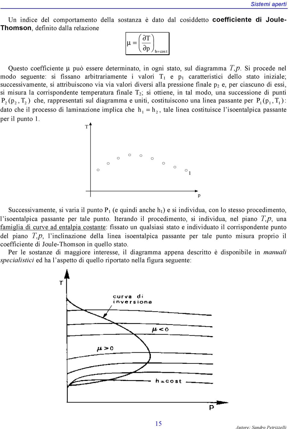 Si procede el modo seguete: si fissao arbitrariamete i alori T e p caratteristici dello stato iiziale; successiamete, si attribuiscoo ia ia alori diersi alla pressioe fiale p e, per ciascuo di essi,