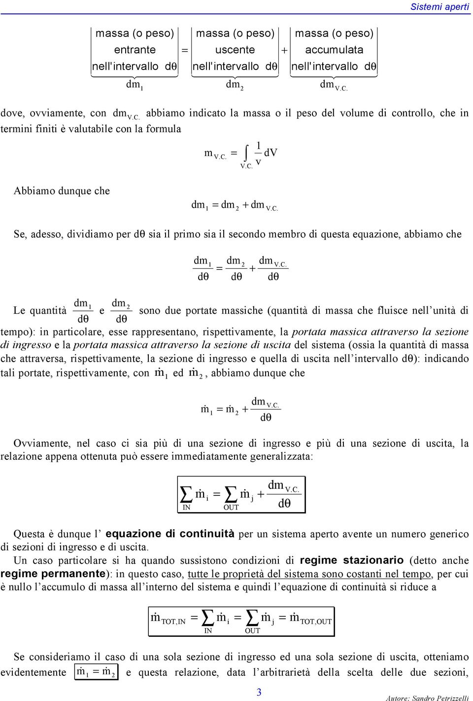 C. Le quatità dm dθ e dm soo due portate massiche (quatità di massa che fluisce ell uità di dθ tempo): i particolare, esse rappresetao, rispettiamete, la portata massica attraerso la sezioe di