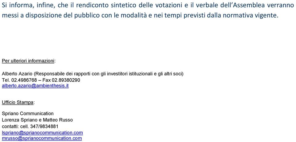 Per ulteriori informazioni: Alberto Azario (Responsabile dei rapporti con gli investitori istituzionali e gli altri soci) Tel. 02.