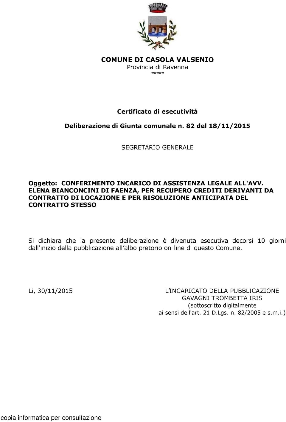 ELENA BIANCONCINI DI FAENZA, PER RECUPERO CREDITI DERIVANTI DA CONTRATTO DI LOCAZIONE E PER RISOLUZIONE ANTICIPATA DEL CONTRATTO STESSO Si dichiara