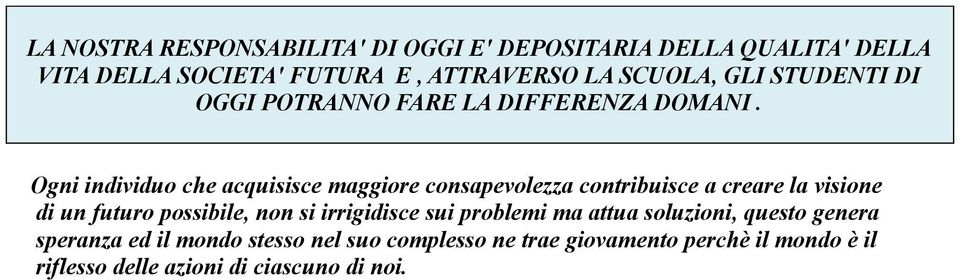 Ogni individuo che acquisisce maggiore consapevolezza contribuisce a creare la visione di un futuro possibile, non si