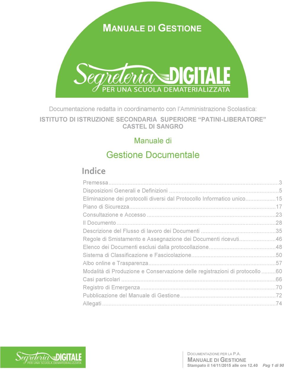 .. 28 Descrizione del Flusso di lavoro dei Documenti... 35 Regole di Smistamento e Assegnazione dei Documenti ricevuti... 46 Elenco dei Documenti esclusi dalla protocollazione.