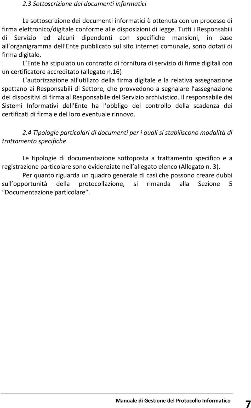 L Ente ha stipulato un contratto di fornitura di servizio di firme digitali con un certificatore accreditato (allegato n.