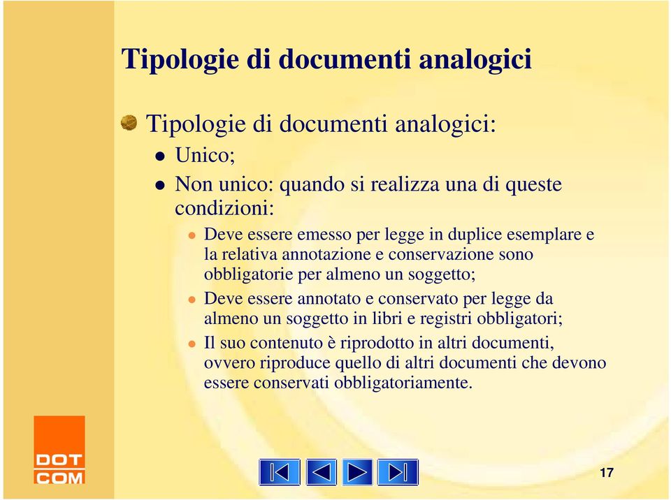 almeno un soggetto; Deve essere annotato e conservato per legge da almeno un soggetto in libri e registri obbligatori; Il suo