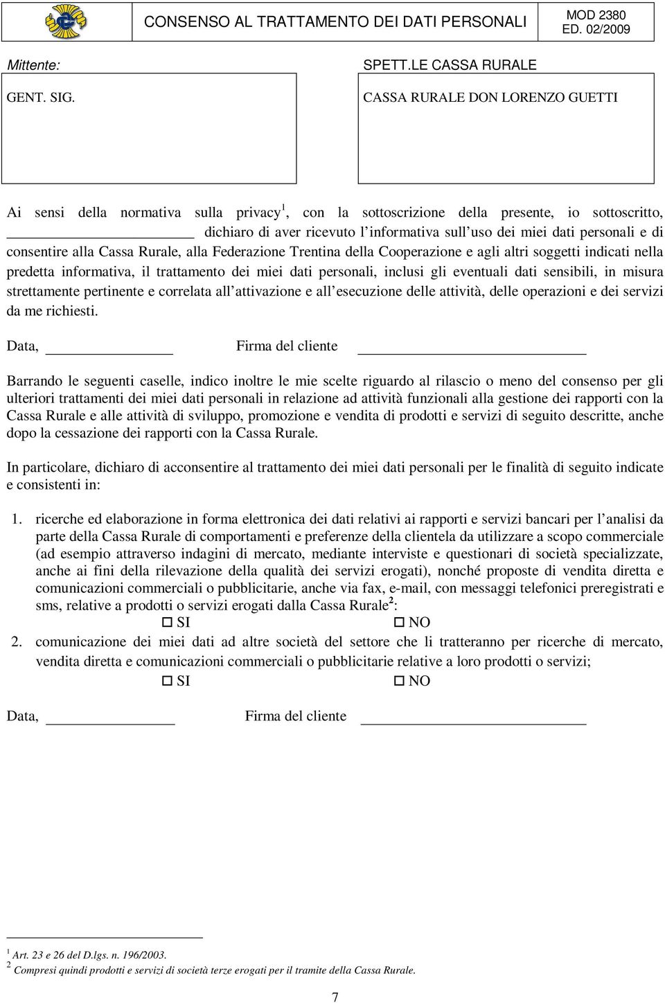 miei dati personali e di consentire alla Cassa Rurale, alla Federazione Trentina della Cooperazione e agli altri soggetti indicati nella predetta informativa, il trattamento dei miei dati personali,