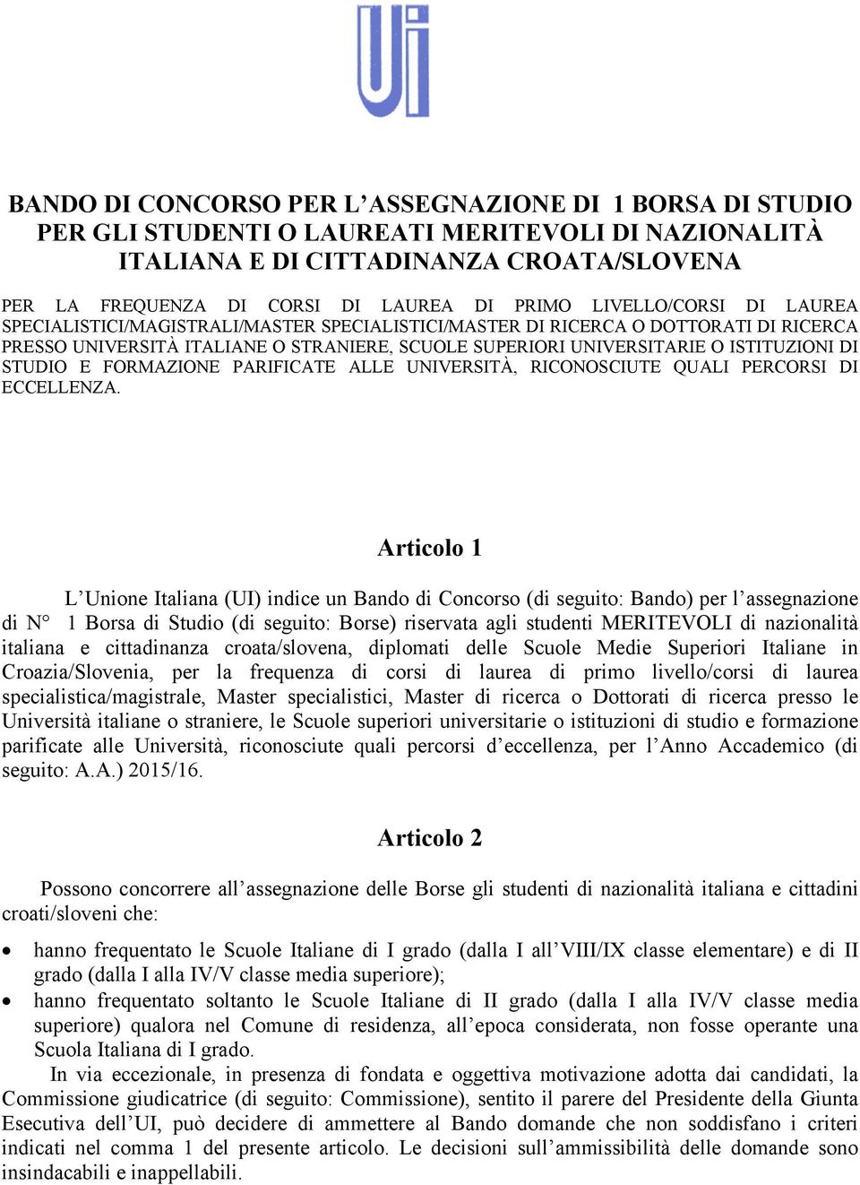 STUDIO E FORMAZIONE PARIFICATE ALLE UNIVERSITÀ, RICONOSCIUTE QUALI PERCORSI DI ECCELLENZA.