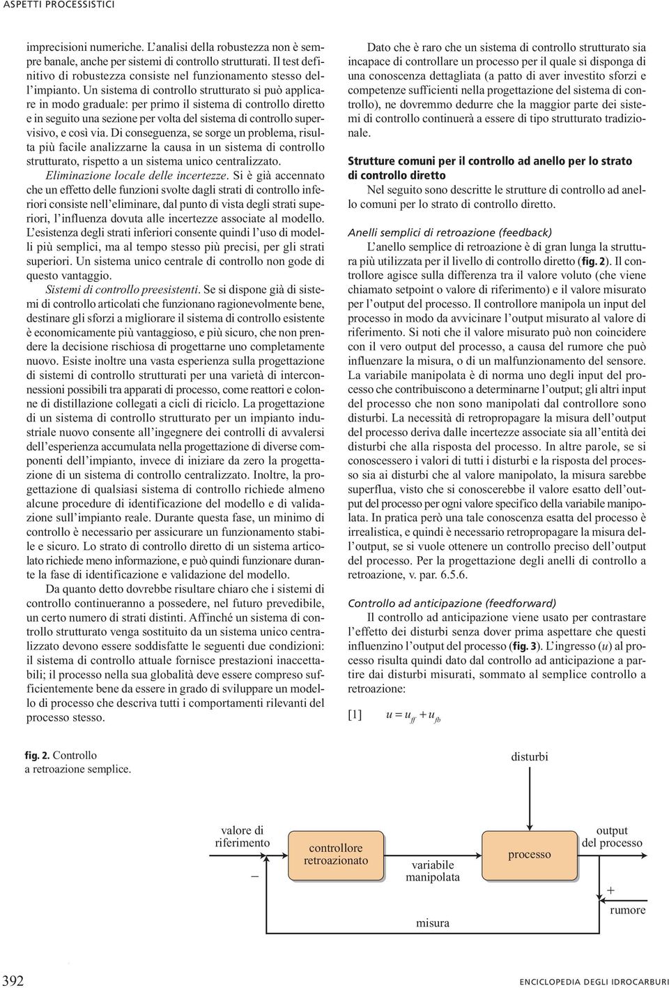 Di conseguenza, se sorge un problema, risula più facile analizzarne la causa in un sisema di conrollo sruurao, rispeo a un sisema unico cenralizzao. Eliminazione locale delle incerezze.