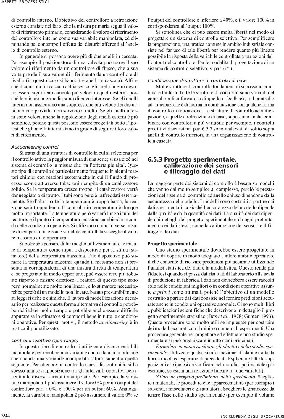 variabile manipolaa, ed eliminando nel conempo l effeo dei disurbi affereni all anello di conrollo eserno. In generale si possono avere più di due anelli in cascaa.