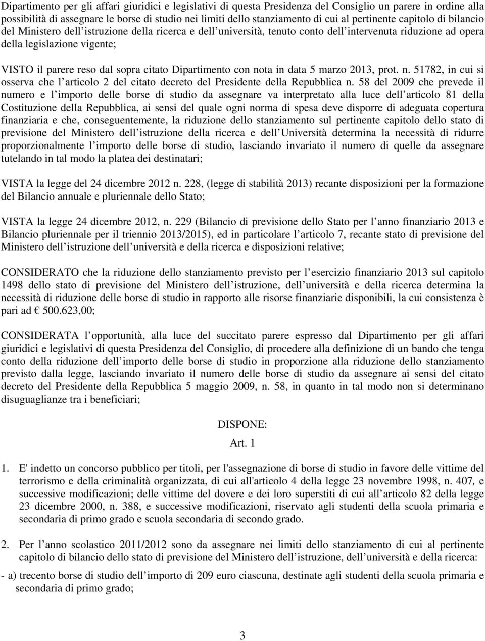 sopra citato Dipartimento con nota in data 5 marzo 2013, prot. n. 51782, in cui si osserva che l articolo 2 del citato decreto del Presidente della Repubblica n.